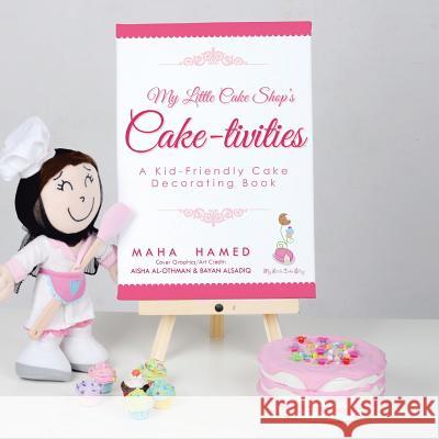 My Little Cake Shop's Cake-Tivities: A Kid-Friendly Cake Decorating Book Maha Hamed 9781482890686 Authorsolutions (Partridge Singapore) - książka