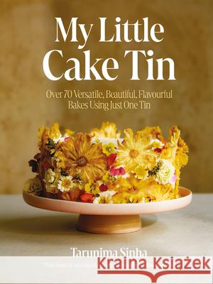 My Little Cake Tin: Over 70 Versatile, Beautiful, Flavourful Bakes Using Just One Tin Sinha Tarunima 9781837830824 Quadrille Publishing - książka