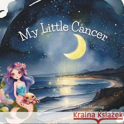 My Little Cancer Mithini Wathsala Chelsi Munning 9781963712063 Balanced Intentions, LLC - książka