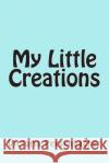 My Little Creations Victoria Perschbacher 9781512287851 Createspace Independent Publishing Platform