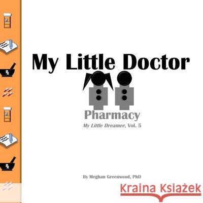 My Little Doctor: Pharmacy: My Little Dreamer, Vol. 5 Meghan Greenwoo 9781986341332 Createspace Independent Publishing Platform - książka