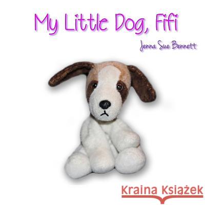 My Little Dog, Fifi Jenna Sue Bennett 9781508517382 Createspace - książka