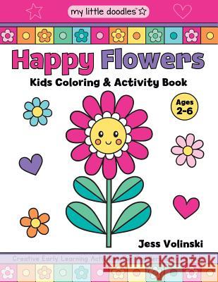 My Little Doodles Happy Flowers Kids Coloring & Activity Book: Creative Early Learning Activities for Toddlers & Little Kids (Ages 2-6) Jess Volinski 9781798027554 Independently Published - książka