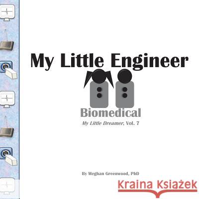 My Little Engineer: Biomedical: My Little Dreamer, Vol. 7 Meghan Greenwoo 9781721766871 Createspace Independent Publishing Platform - książka