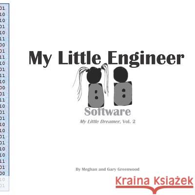 My Little Engineer: Software: My Little Dreamer, Vol. 2 Meghan &. Gary Greenwood 9781979403856 Createspace Independent Publishing Platform - książka