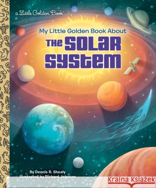 My Little Golden Book about the Solar System Dennis R. Shealy Richard Johnson 9781524766849 Golden Books - książka