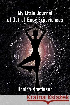 My Little Journal of Out-of-Body Experiences Denise Martinson 9781440188770 iUniverse - książka