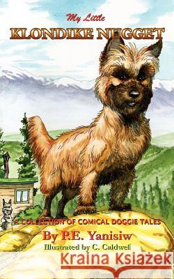 My Little Klondike Nugget: A Collection of Comical Doggie Tales Yanisiw, Patricia 9781412037082 Trafford Publishing - książka