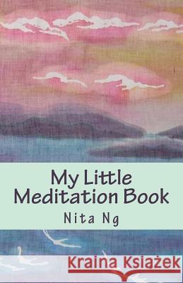 My Little Meditation Book Nita Ng Nita Ng 9781470177775 Createspace - książka