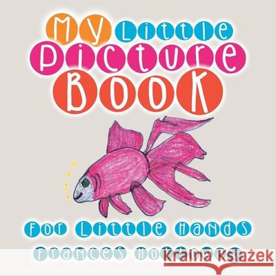 My Little Picture Book: For Little Hands Frances Holloway 9781479794669 Xlibris - książka