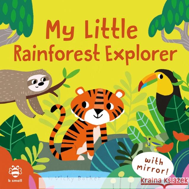 My Little Rainforest Explorer: Mirror Book! Vicky Barker 9781913918262 b small publishing limited - książka