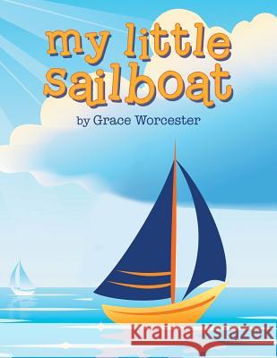 My Little Sailboat Grace Worcester 9781546274940 Authorhouse - książka