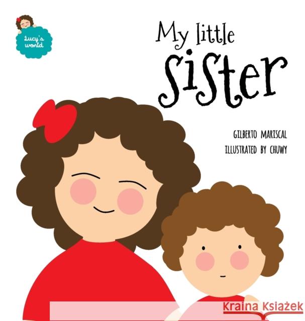 My little sister: An illustrated book about new siblings Gilberto Mariscal, Chuwy 9788409042555 Curvilinea SL - książka