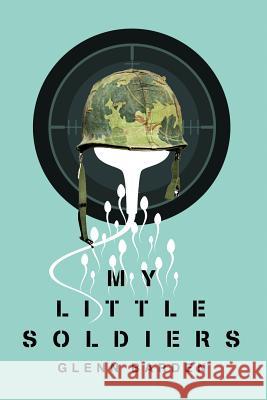 My Little Soldiers Glenn Barden 9781502800565 Createspace - książka