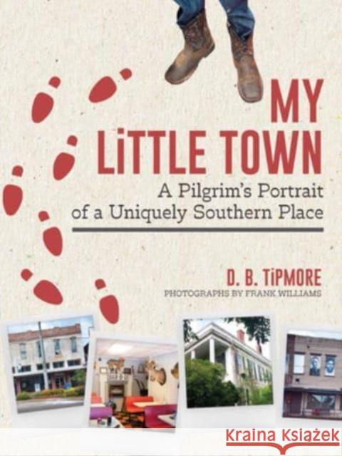 My Little Town: A Pilgrim's Portrait of a Uniquely Southern Place Tipmore, D. B. 9781588384331 NewSouth Books - książka