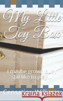 My Little Toy Box: I maybe grown but I still like to play... Censation Williams 9781691916054 Independently Published - książka