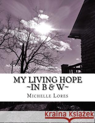 My Living Hope In B & W Lores, Michelle 9781984374769 Createspace Independent Publishing Platform - książka