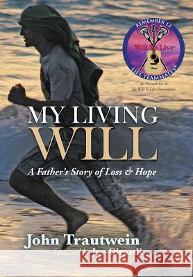 My Living Will: A Father's Story of Loss & Hope John Trautwein 9781490859736 WestBow Press - książka