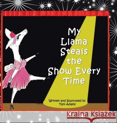My Llama Steals the Show Every Time Tani Adams 9781663217967 iUniverse - książka