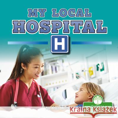 My Local Hospital Alan Walker 9781427129574 Crabtree Seedlings - książka