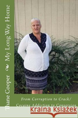 My Long Way Home: From Corruption to Crack/Cocaine Addiction to Conversion Thane Lynn Cooper 9781727130058 Createspace Independent Publishing Platform - książka