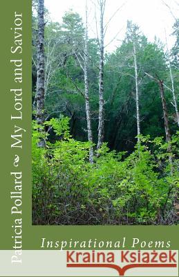 My Lord and Savior: Inspirational Poems Patricia Pollard 9781545008461 Createspace Independent Publishing Platform - książka