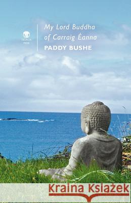 My Lord Buddha of Carraig Eanna Paddy Bushe   9781906614522 Dedalus Press - książka