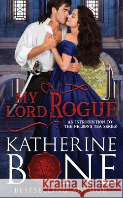My Lord Rogue: An Introduction to the Nelson's Tea Series Katherine Bone 9781985573789 Createspace Independent Publishing Platform - książka