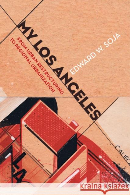 My Los Angeles: From Urban Restructuring to Regional Urbanization Soja, Edward W. 9780520281721 University of California Press - książka