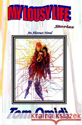 My Lousy Life Stories: An Abstract Novel Tom Omid 9781500277086 Createspace - książka