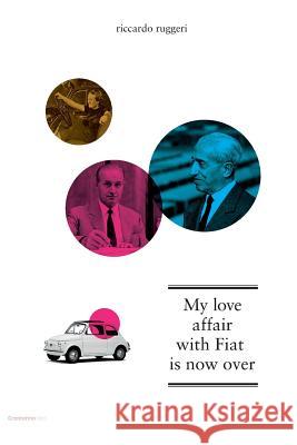 My Love Affair with Fiat Is Now Over Angelo M. Codevilla Riccardo Ruggeri 9781502796509 Createspace Independent Publishing Platform - książka