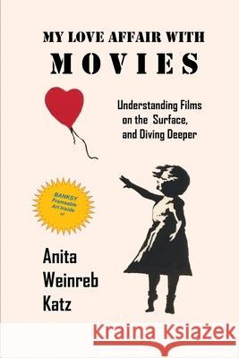 My Love Affair with Movies: Understanding Films on the Surface, and Diving Deeper Anita Weinreb Katz 9781949093919 Ipbooks - książka