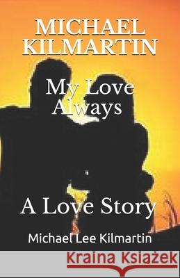 My Love Always: Edition One Michael Lee Kilmartin 9781728973937 Independently Published - książka