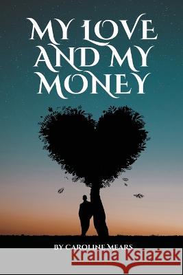 My Love and My Money Caroline Mears   9780932163141 Caroline Mears - książka