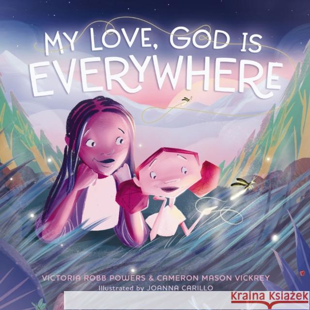 My Love, God Is Everywhere Victoria Robb Powers Cameron Mason Vickrey Joanna Carillo 9781400243822 Tommy Nelson - książka