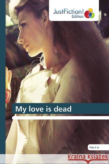 My love is dead Lin, Bria 9786202489454 JustFiction Edition - książka