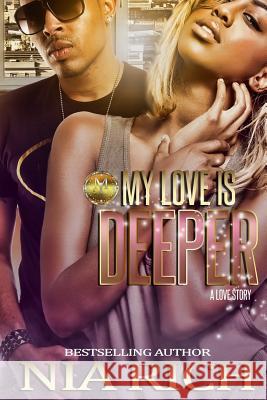 My Love Is Deeper: A Love Story Nia Rich 9781534787940 Createspace Independent Publishing Platform - książka