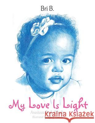 My Love Is Light: Anastasia Emily Wright Bri B. 9781524656003 Authorhouse - książka