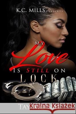 My Love Is Still On Lock Mo'nae, Tay 9781983970337 Createspace Independent Publishing Platform - książka