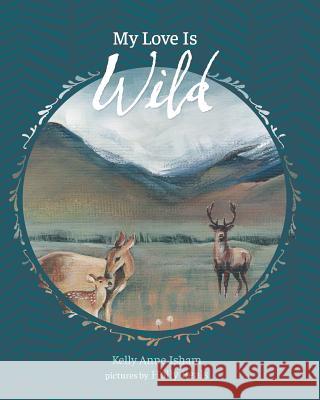 My Love Is Wild Kelly Anne Isham 9781388602208 Blurb - książka