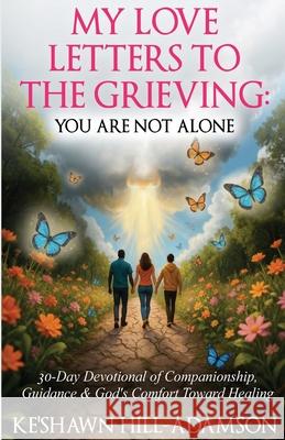My Love Letters to the Grieving Ke'shawn Hill-Adamson 9781968092290 True Vine Publishing Co - książka