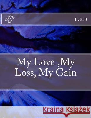 My Love, My Loss, My Gain L. E. B 9781508496502 Createspace - książka