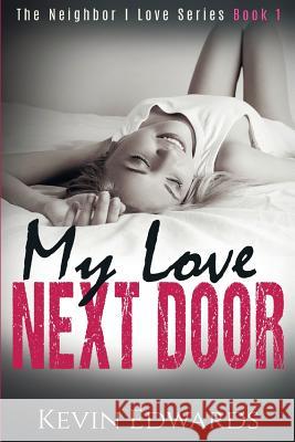 My Love Next Door: A Contemporary Romance Novel Kevin Edwards 9781981238293 Createspace Independent Publishing Platform - książka