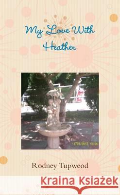 My Love With Heather Rodney Tupweod 9781471003431 Lulu.com - książka