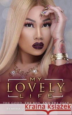 My Lovely Life: The Good, the Bad, and the Ugly Angela Stanton Myha Luong 9781718095786 Independently Published - książka