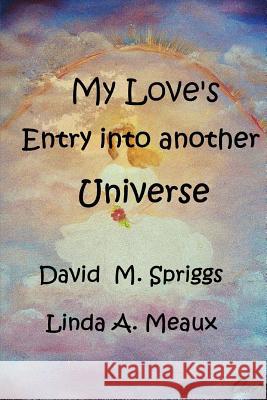 My Love's Entry Into Another Universe Meaux, Linda A. 9781719494519 Createspace Independent Publishing Platform - książka