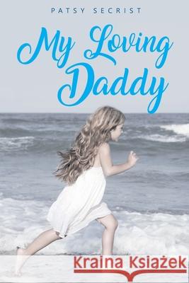 My Loving Daddy Patsy Secrist 9781098026783 Christian Faith Publishing, Inc - książka
