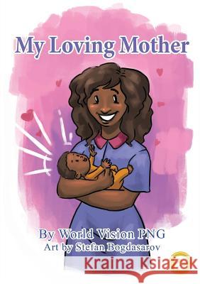 My Loving Mother World Vision Png                         Stefan Bogdasarov 9781925901252 Library for All - książka