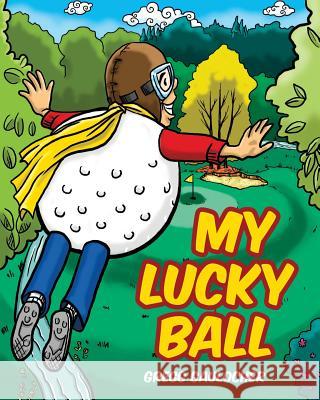 My Lucky Ball Gregg Gaulocher 9781461153610 Createspace Independent Publishing Platform - książka