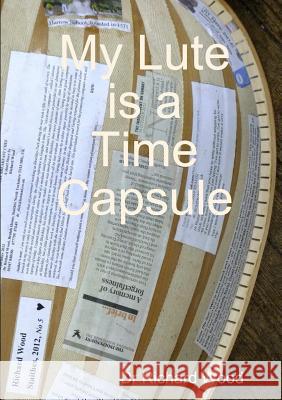 My Lute is a Time Capsule Richard Wood 9781898728306 Earthspot Books - książka